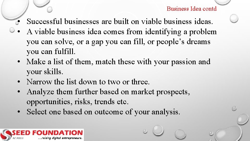 Business Idea contd • Successful businesses are built on viable business ideas. • A