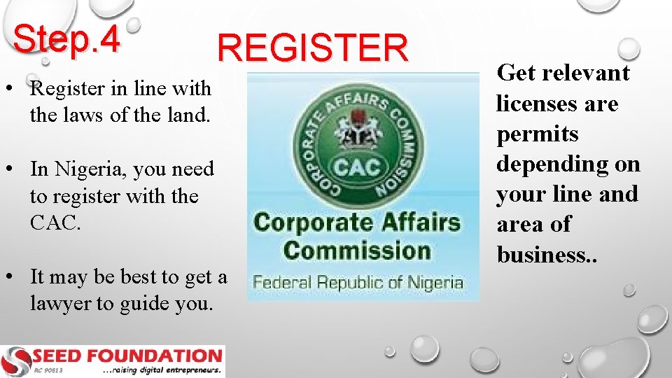 Step. 4 REGISTER • Register in line with the laws of the land. •