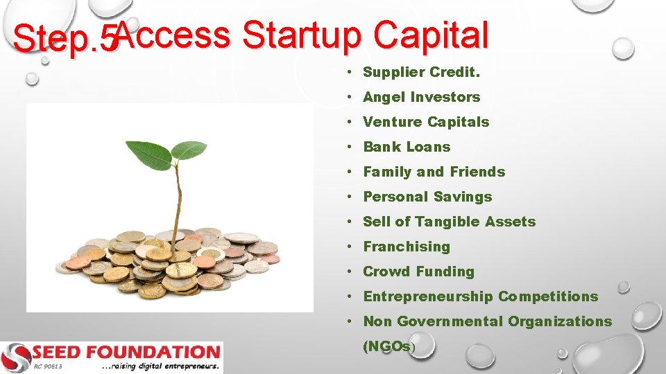 Step. 5 Access Startup Capital • Supplier Credit. • Angel Investors • Venture Capitals