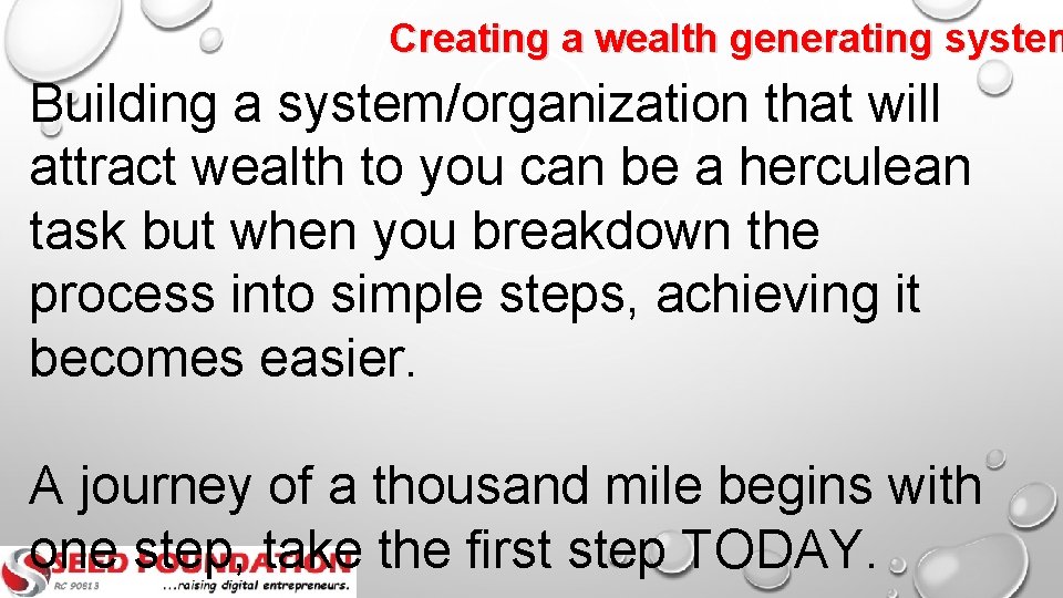 Creating a wealth generating system Building a system/organization that will attract wealth to you