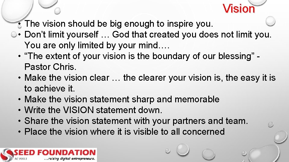 Vision • The vision should be big enough to inspire you. • Don’t limit