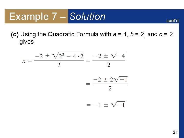 Example 7 – Solution cont’d (c) Using the Quadratic Formula with a = 1,