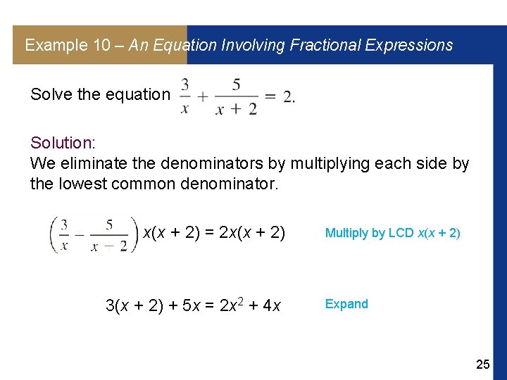Example 10 – An Equation Involving Fractional Expressions Solve the equation Solution: We eliminate