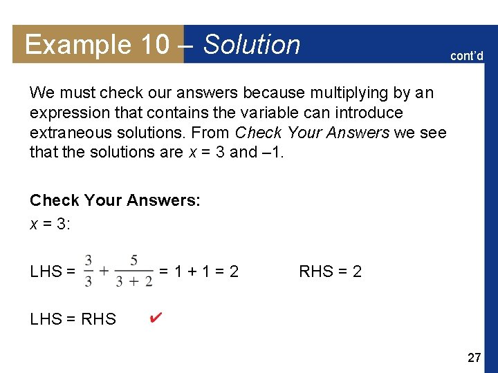 Example 10 – Solution cont’d We must check our answers because multiplying by an
