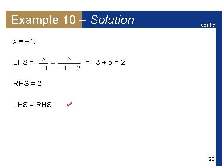 Example 10 – Solution cont’d x = – 1: LHS = = – 3