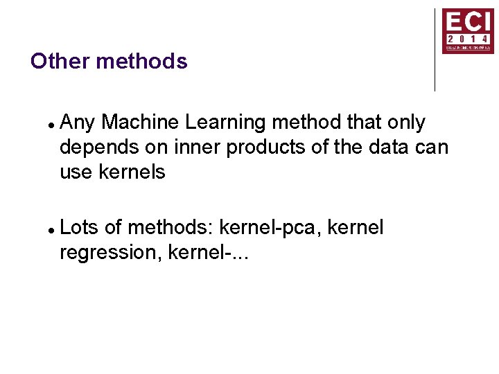 Other methods Any Machine Learning method that only depends on inner products of the