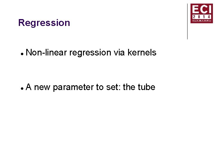 Regression Non-linear regression via kernels A new parameter to set: the tube 