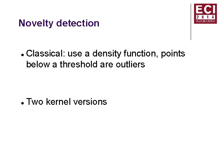 Novelty detection Classical: use a density function, points below a threshold are outliers Two