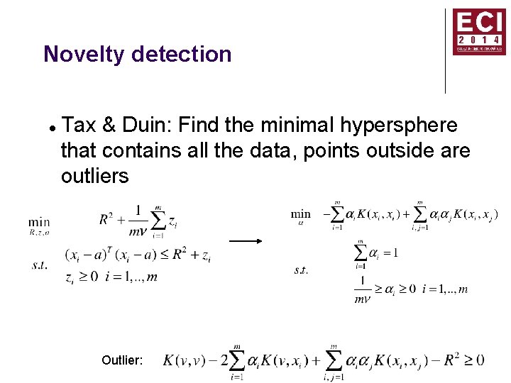 Novelty detection Tax & Duin: Find the minimal hypersphere that contains all the data,