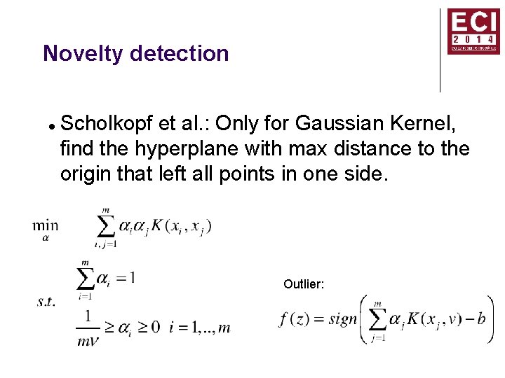 Novelty detection Scholkopf et al. : Only for Gaussian Kernel, find the hyperplane with