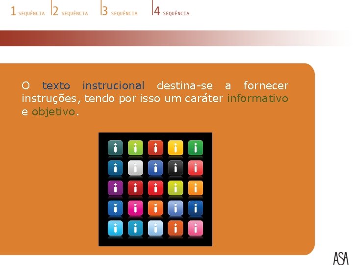 O texto instrucional destina-se a fornecer instruções, tendo por isso um caráter informativo e