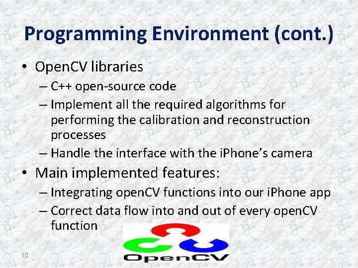 Programming Environment (cont. ) • Open. CV libraries – C++ open-source code – Implement