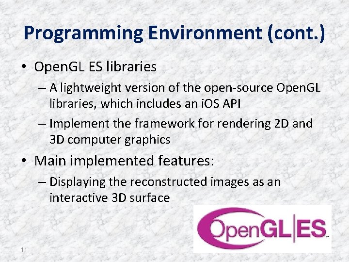Programming Environment (cont. ) • Open. GL ES libraries – A lightweight version of