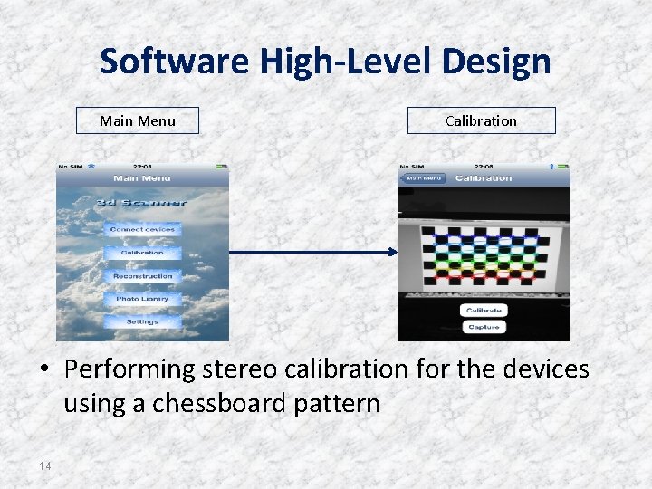 Software High-Level Design Main Menu Calibration • Performing stereo calibration for the devices using