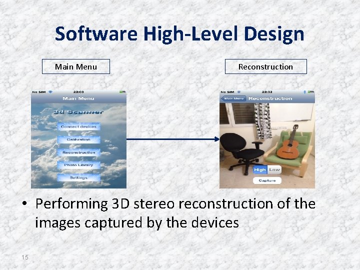 Software High-Level Design Main Menu Reconstruction • Performing 3 D stereo reconstruction of the