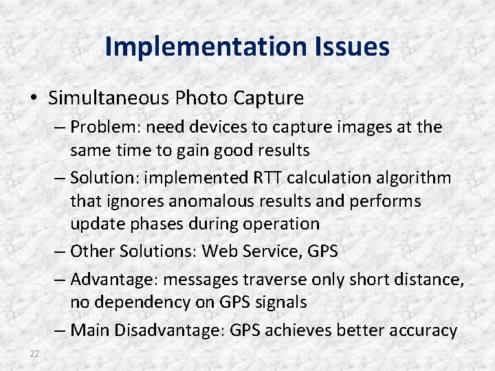 Implementation Issues • Simultaneous Photo Capture – Problem: need devices to capture images at