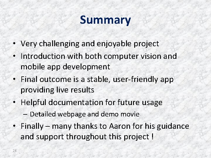 Summary • Very challenging and enjoyable project • Introduction with both computer vision and Summary • Very challenging and enjoyable project • Introduction with both computer vision and