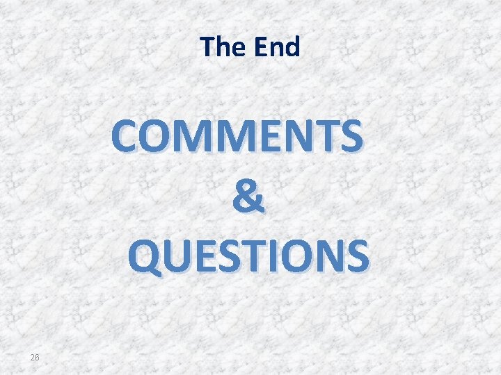 The End COMMENTS & QUESTIONS 26 The End COMMENTS & QUESTIONS 26