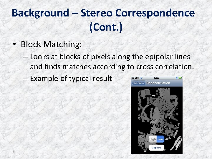 Background – Stereo Correspondence (Cont. ) • Block Matching: – Looks at blocks of