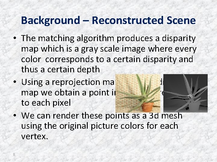 Background – Reconstructed Scene • The matching algorithm produces a disparity map which is