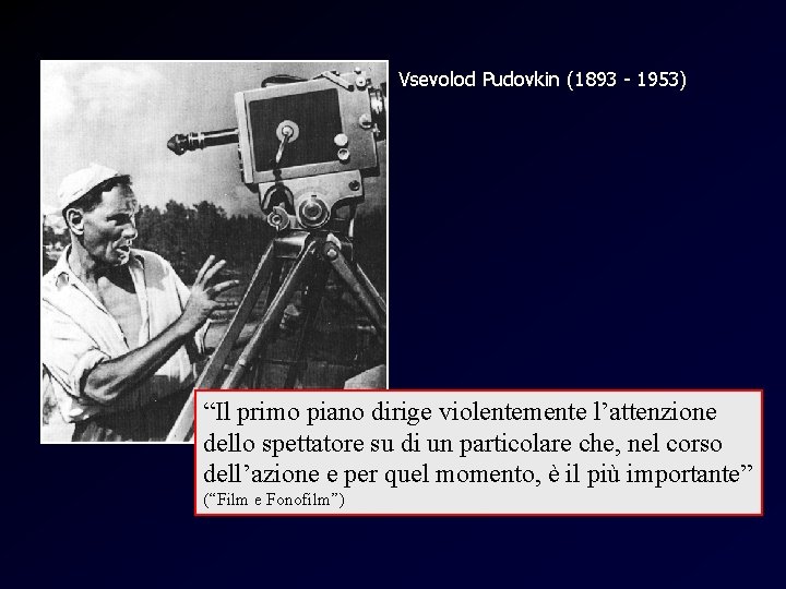 Vsevolod Pudovkin (1893 - 1953) Pudovki n “Il primo piano dirige violentemente l’attenzione dello
