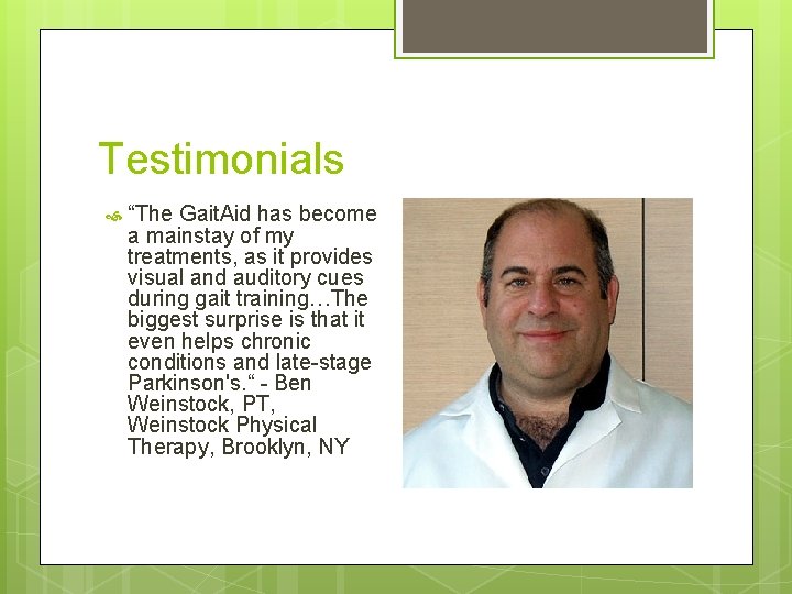 Testimonials “The Gait. Aid has become a mainstay of my treatments, as it provides