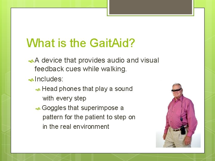 What is the Gait. Aid? A device that provides audio and visual feedback cues