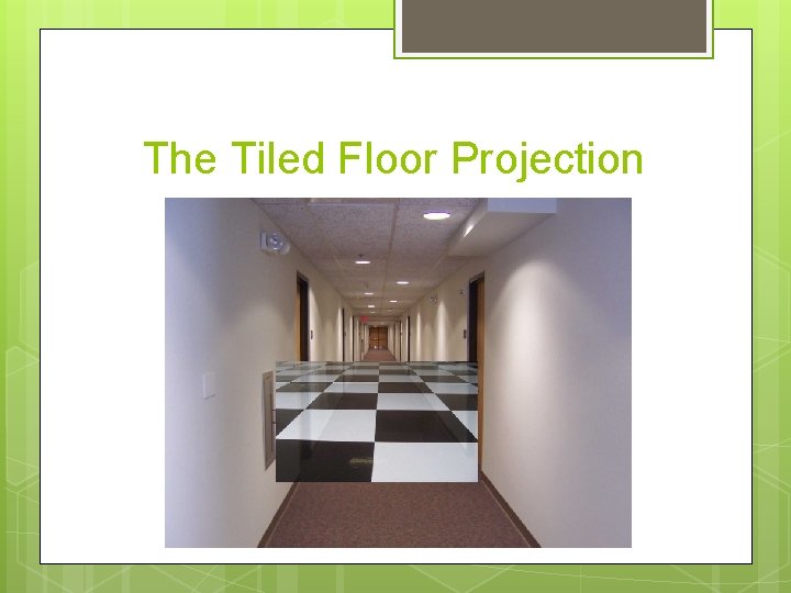 The Tiled Floor Projection 