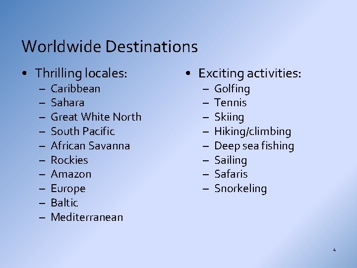 Worldwide Destinations • Thrilling locales: – – – – – Caribbean Sahara Great White