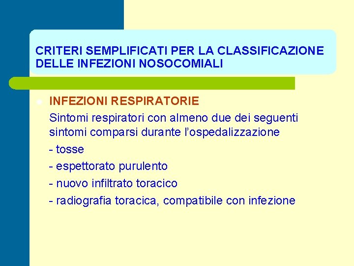 CRITERI SEMPLIFICATI PER LA CLASSIFICAZIONE DELLE INFEZIONI NOSOCOMIALI l INFEZIONI RESPIRATORIE Sintomi respiratori con