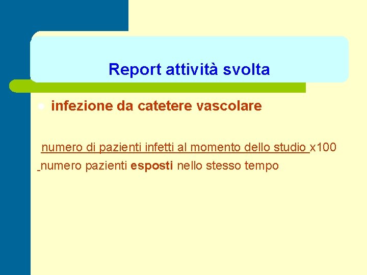 Report attività svolta l infezione da catetere vascolare numero di pazienti infetti al momento