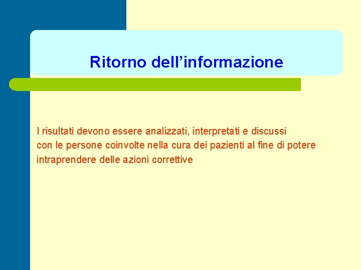 Ritorno dell’informazione I risultati devono essere analizzati, interpretati e discussi con le persone coinvolte