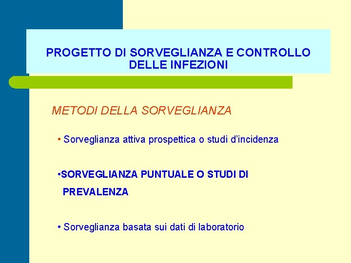 PROGETTO DI SORVEGLIANZA E CONTROLLO DELLE INFEZIONI METODI DELLA SORVEGLIANZA • Sorveglianza attiva prospettica