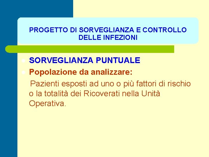 PROGETTO DI SORVEGLIANZA E CONTROLLO DELLE INFEZIONI l l SORVEGLIANZA PUNTUALE Popolazione da analizzare: