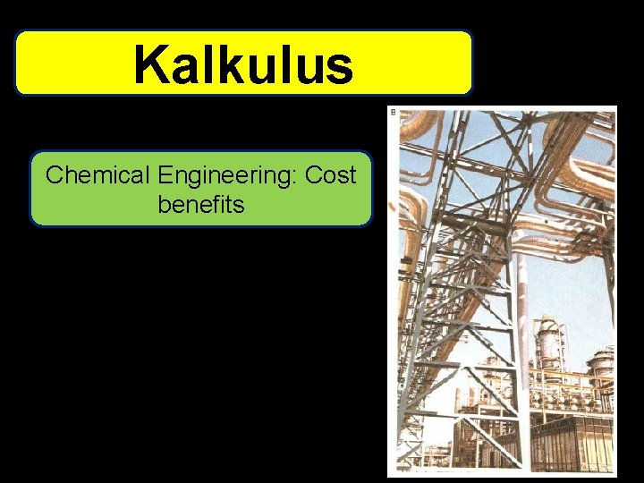 Kalkulus Chemical Engineering: Cost benefits 