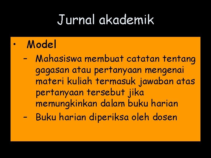 Jurnal akademik • Model – Mahasiswa membuat catatan tentang gagasan atau pertanyaan mengenai materi