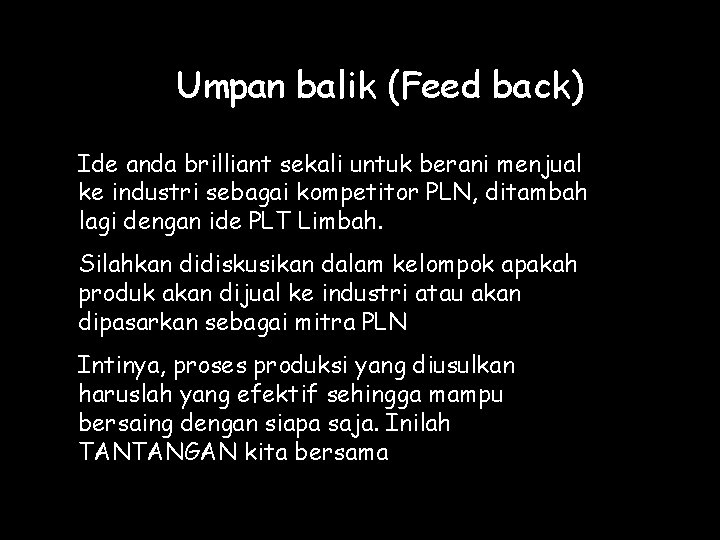 Umpan balik (Feed back) Ide anda brilliant sekali untuk berani menjual ke industri sebagai