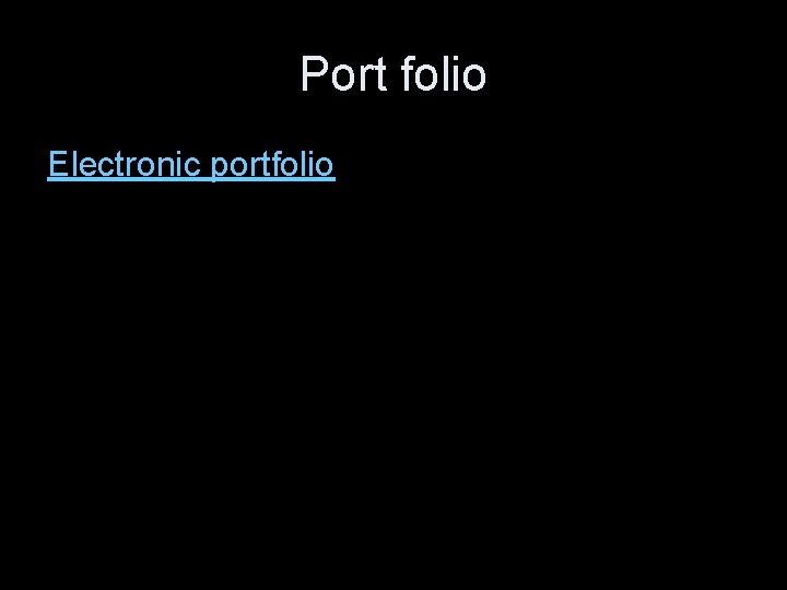 Port folio Electronic portfolio 