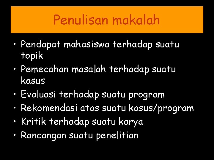 Penulisan makalah • Pendapat mahasiswa terhadap suatu topik • Pemecahan masalah terhadap suatu kasus