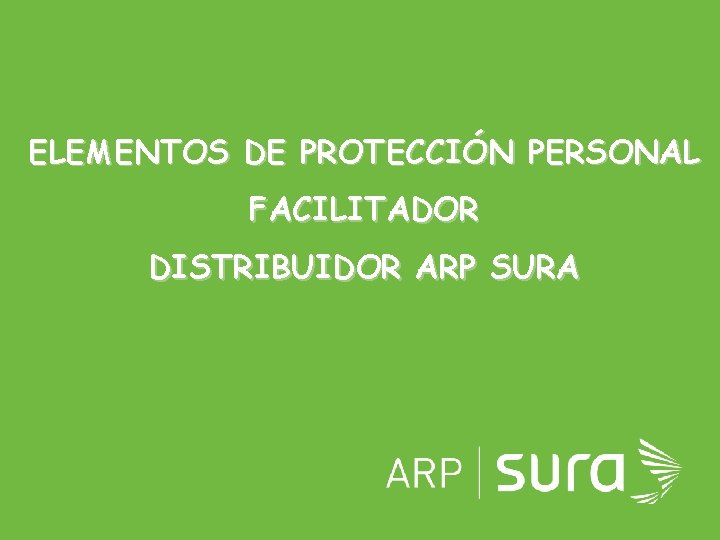 ELEMENTOS DE PROTECCIÓN PERSONAL FACILITADOR DISTRIBUIDOR ARP SURA 