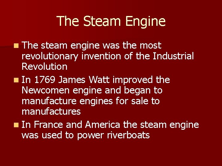 The Steam Engine n The steam engine was the most revolutionary invention of the