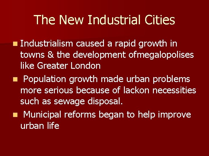 The New Industrial Cities n Industrialism caused a rapid growth in towns & the