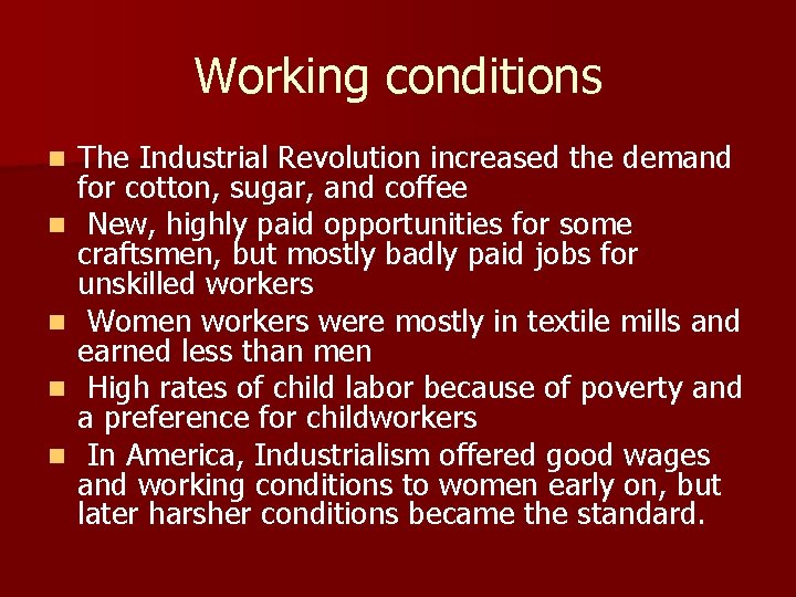 Working conditions n n n The Industrial Revolution increased the demand for cotton, sugar,