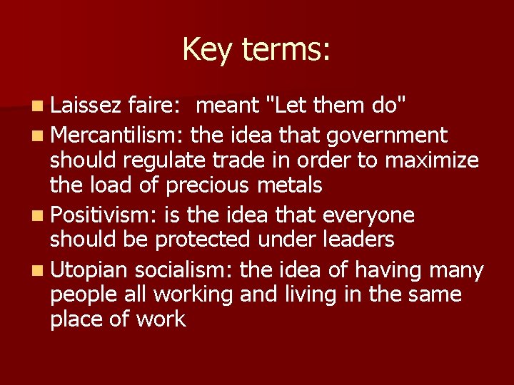 Key terms: n Laissez faire: meant "Let them do" n Mercantilism: the idea that