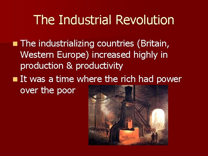 The Industrial Revolution n The industrializing countries (Britain, Western Europe) increased highly in production