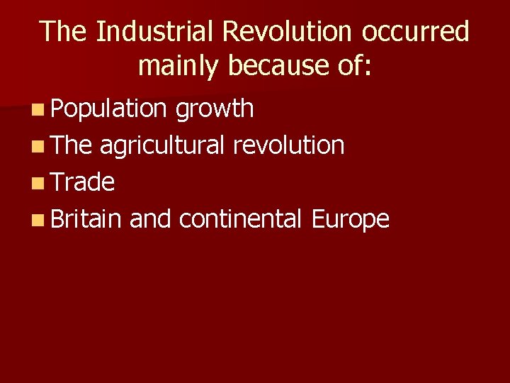 The Industrial Revolution occurred mainly because of: n Population growth n The agricultural revolution