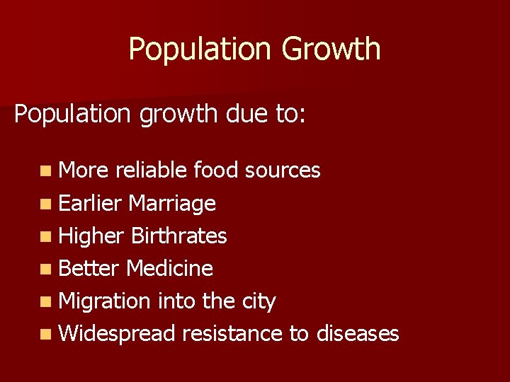 Population Growth Population growth due to: n More reliable food sources n Earlier Marriage