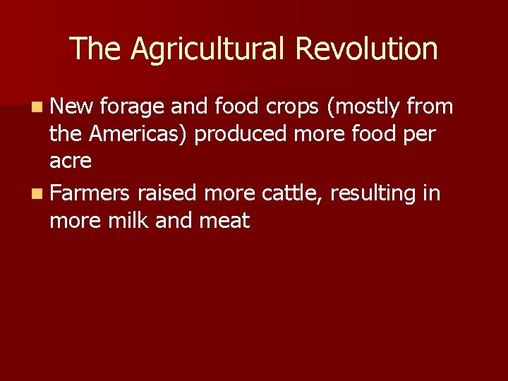 The Agricultural Revolution n New forage and food crops (mostly from the Americas) produced