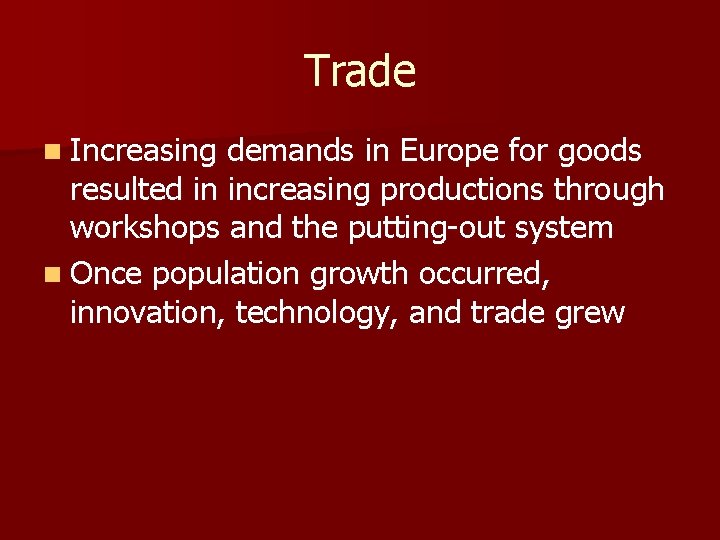 Trade n Increasing demands in Europe for goods resulted in increasing productions through workshops