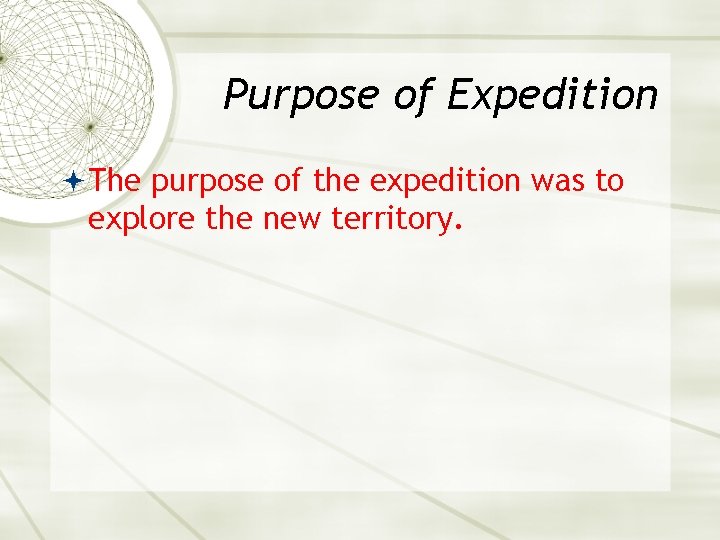 Purpose of Expedition The purpose of the expedition was to explore the new territory.